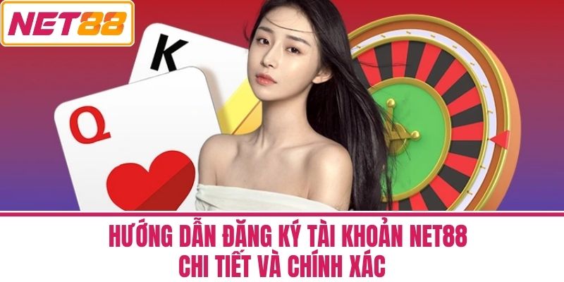 Đăng Ký NET88 - Các Bước Đăng Ký Tài Khoản Chi Tiết 2 Hướng Dẫn Đăng Ký Tài Khoản Net88 Chi Tiết Và Chính Xác