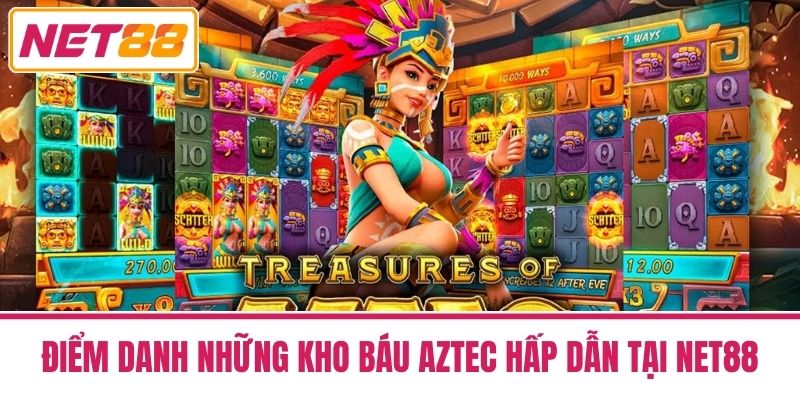Kho Báu Aztec - Hướng Dẫn Tham Gia Trên Nền Tảng Net88 2 Điểm Danh Những Kho Báu Aztec Hấp Dẫn Tại Net88