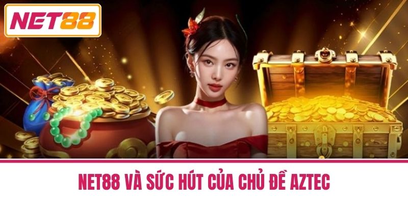 Kho Báu Aztec - Hướng Dẫn Tham Gia Trên Nền Tảng Net88 4 Net88 và Sức Hút của Chủ Đề Aztec