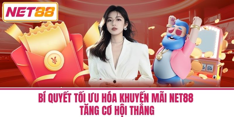 Khuyến Mãi Net88 - Bí Quyết Tối Ưu Hóa Để Thắng Lớn 2 Bí Quyết Tối Ưu Hóa Khuyến Mãi Net88 Tăng Cơ Hội Thắng