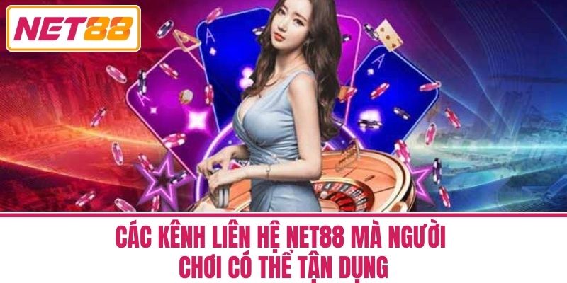 liên hệ 3 Các Kênh Liên Hệ Net88 Mà Người Chơi Có Thể Tận Dụng
