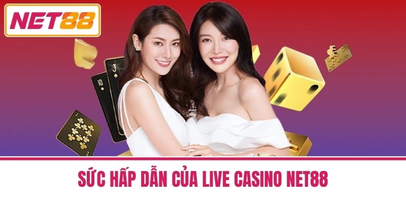 live casino net88 1 Sức Hấp Dẫn Của Live Casino Net88
