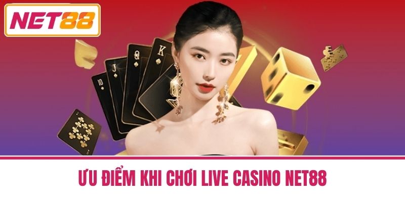 live casino net88 2 Ưu Điểm Khi Chơi Live Casino Net88