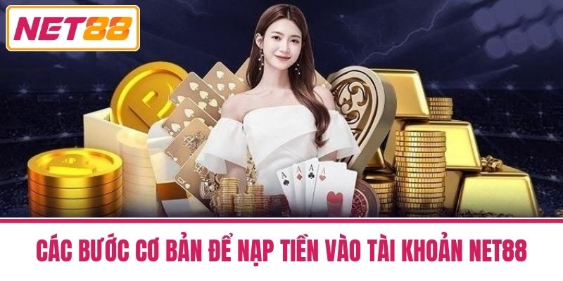 Nạp Tiền Net88 -Chính Sách Và Các Chương Trình Khuyến Mãi 2 Các Bước Cơ Bản Để Nạp Tiền Vào Tài Khoản Net88
