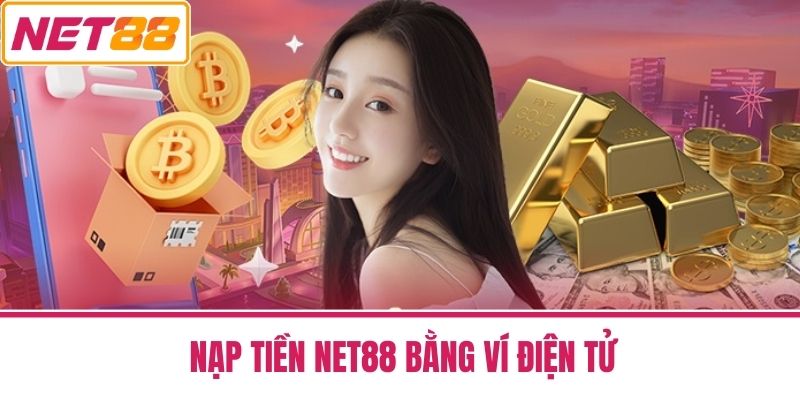 Nạp Tiền Net88 -Chính Sách Và Các Chương Trình Khuyến Mãi 4 Nạp Tiền Net88 Bằng Ví Điện Tử