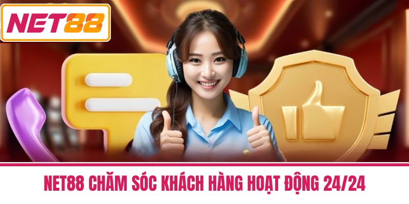 Net88 Chăm Sóc Khách Hàng Hoạt Động 24/24