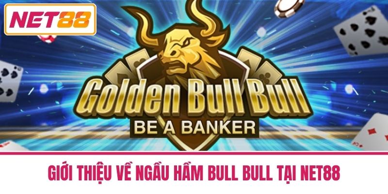Ngầu Hầm Bull Bull Net88 - Chiến Thuật Tối Ưu 2025 2 Giới Thiệu Về Ngầu Hầm Bull Bull Tại Net88