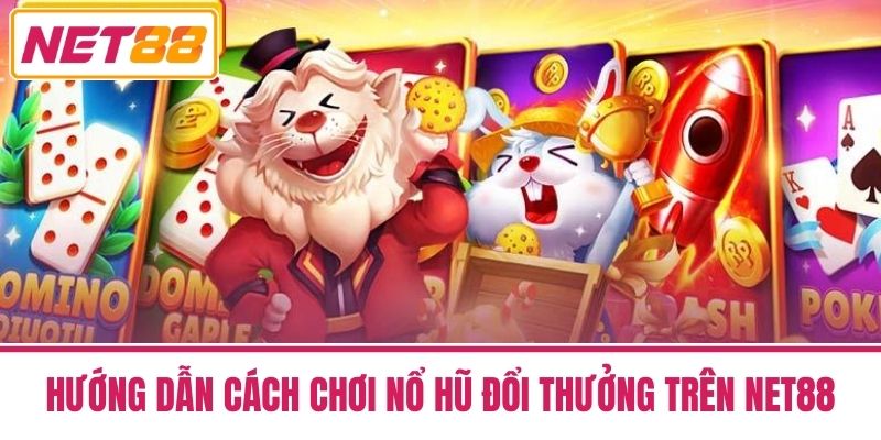 Nổ Hũ Đổi Thưởng Net88 - Bí Quyết Tăng Cơ Hội Thắng Lớn 2 Hướng Dẫn Cách Chơi Nổ Hũ Đổi Thưởng Trên Net88
