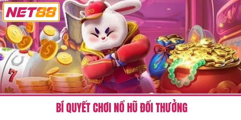 Nổ Hũ Đổi Thưởng Net88 - Bí Quyết Tăng Cơ Hội Thắng Lớn 3 Bí Quyết Chơi Nổ Hũ Đổi Thưởng