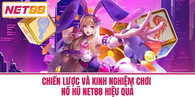 nổ hũ net88 2 Chiến Lược Và Kinh Nghiệm Chơi Nổ Hũ Net88 Hiệu Quả