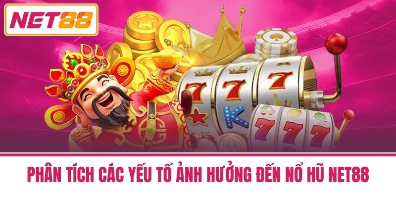 nổ hũ net88 3 Phân Tích Các Yếu Tố Ảnh Hưởng Đến Nổ Hũ Net88