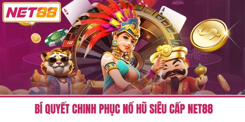 Nổ Hũ Siêu Cấp Tại Net88 - Điểm Đến Giải Trí Hàng Đầu 3 Bí Quyết Chinh Phục Nổ Hũ Siêu Cấp Net88