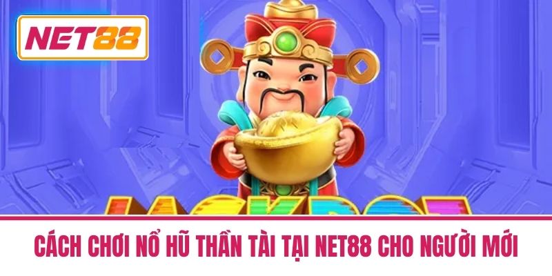 Nổ Hũ Thần Tài Tại Net88 - Hướng Dẫn Chi Tiết Cho Người Mới 3 Cách Chơi Nổ Hũ Thần Tài Tại Net88 Cho Người Mới