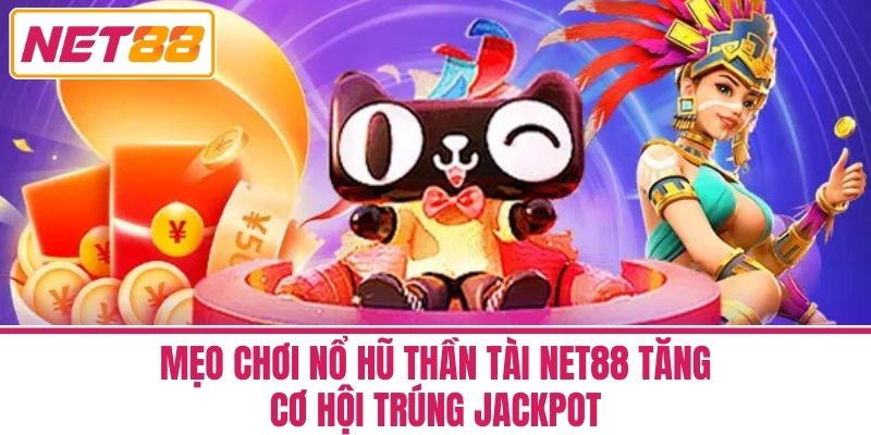 Nổ Hũ Thần Tài Tại Net88 - Hướng Dẫn Chi Tiết Cho Người Mới 4 Mẹo Chơi Nổ Hũ Thần Tài Net88 Tăng Cơ Hội Trúng Jackpot