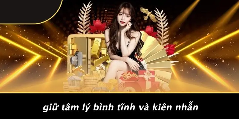 MẸO CHƠI CASINO DỄ THẮNG: 7 BÍ QUYẾT TỐI ƯU CHIẾN LƯỢC 5 Giữ Tâm Lý Bình Tĩnh Và Kiên Nhẫn